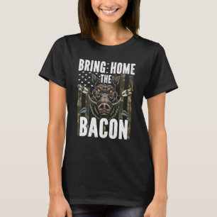 Bring Home The Bacon Hog Hunting Men Boar Wild Pig T-Shirt
