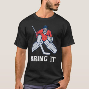 Bring It Ice Hockey Player Goalie Apparel T-Shirt