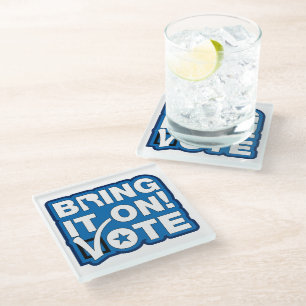 Bring it on! VOTE Glass Coaster