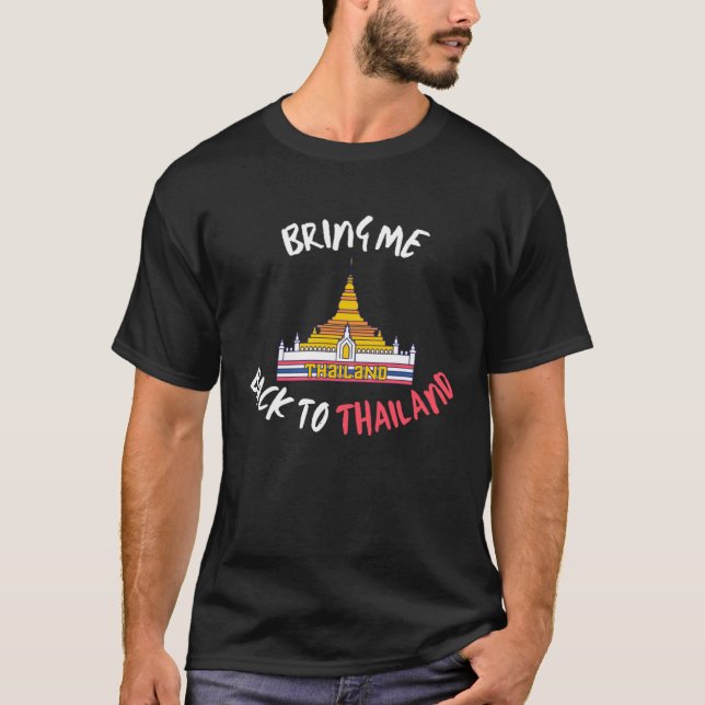 Bring Me Back To Thailand Travel Vacation T-Shirt (Front)