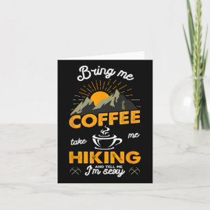 Bring Me Coffee Take Me Hiking And Tell Me I'm Y H Card