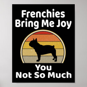 Bring Me Joy You Not So Much French Bulldog Poster