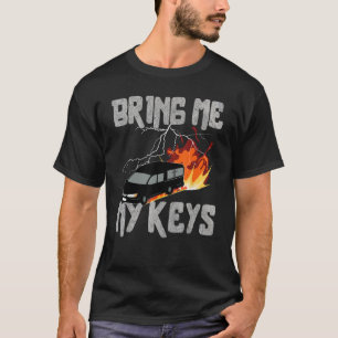 Bring Me My Keys Funeral Car Drifting Sarcastic T-Shirt