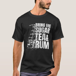 Bring me sugar tea and rum Sea Shanty Homage T-Shirt