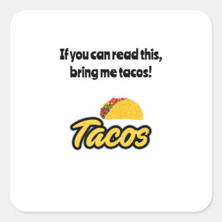 Bring me tacos, if you can read this on decals square sticker