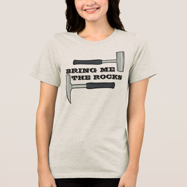 Bring Me The Rocks- Geology Hammer Tri-Blend Shirt (Front)
