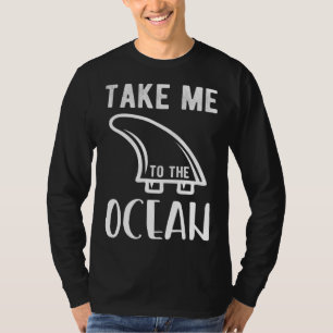 Bring me to the ocean surf T-Shirt
