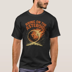 Bring On The Asteroid T-Shirt