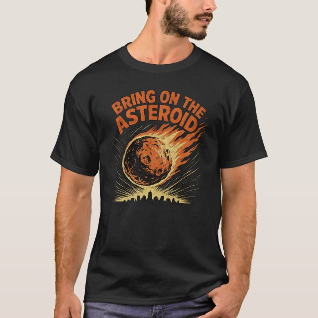 Bring On The Asteroid T-Shirt (Front)