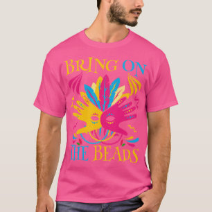 bring on the beads Parade Festival  carnival costu T-Shirt
