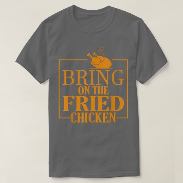 bring on the fried chicken king Fried Chicken Love T-Shirt (Design Front)