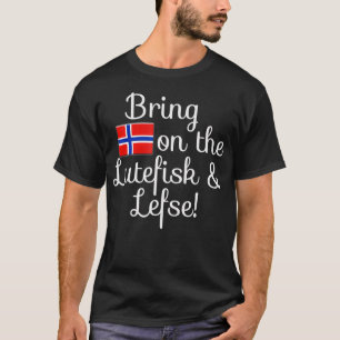 Bring on the Lutefisk and Lefse Norwegian flag T-Shirt