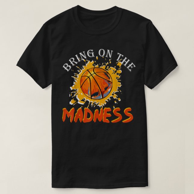 Bring On the Madness College March Basketball Madn T-Shirt (Design Front)