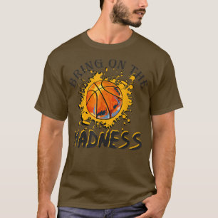 Bring On the Madness College March Basketball Madn T-Shirt