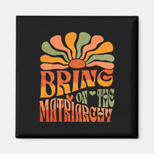 Bring On The Matriarchy Retro Groovy Feminist Slog Magnet