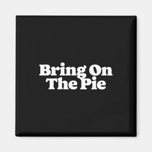 Bring On The Pies Funny Thanksgiving Food Lover 1 Magnet
