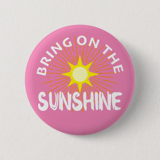 Bring On The Sunshine Design - Round Button (Front)