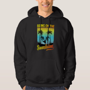 Bring On The Sunshine Sand Surf And Summer Vacatio Hoodie