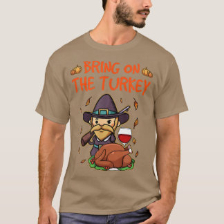 Bring on the Turkey Funny Thanksgiving Holiday Din T-Shirt