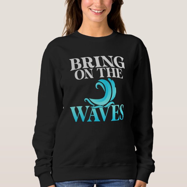 Bring On The Waves Wake Surfer Sweatshirt (Front)