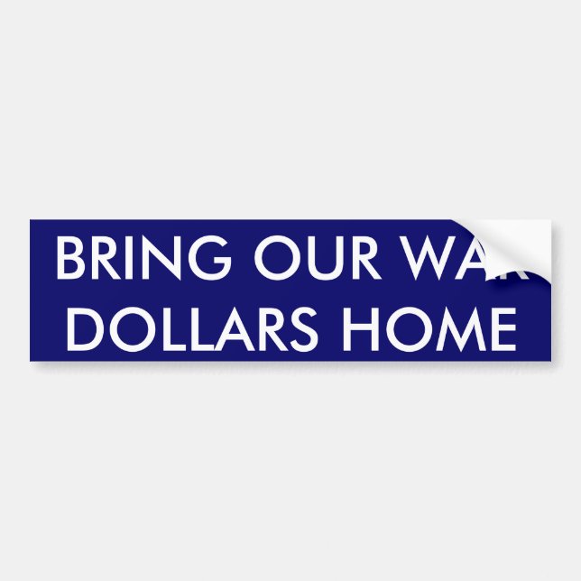 BRING OUR WAR DOLLARS HOME BUMPER STICKER (Front)