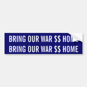 BRING OUR WAR $$ HOME blue background Bumper Sticker