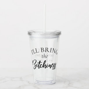Bring the Bitchiness Bachelorette Bridal Party Acrylic Tumbler