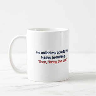 Bring the Car Funny Marathon Mile 20 Coffee Mug