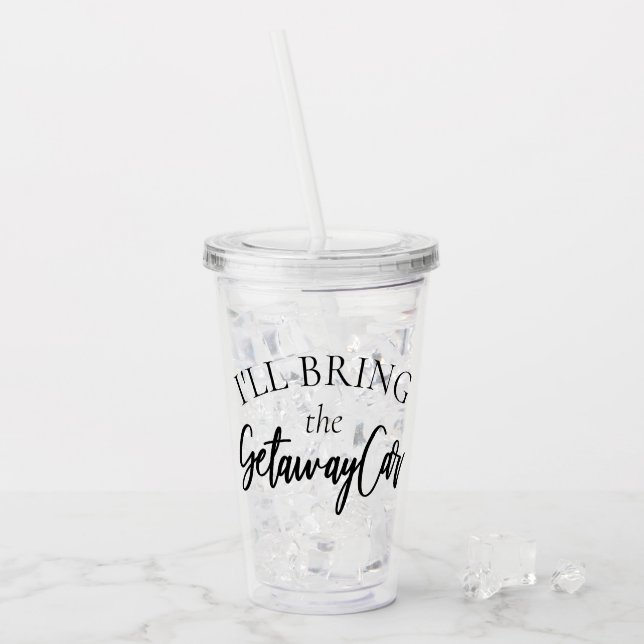 Bring the Getaway Car | Chic Girls Night Out Party Acrylic Tumbler (Front Ice)