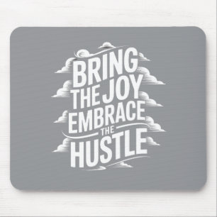 BRING THE JOY EMBRACE THE HUSTLE MOUSE PAD