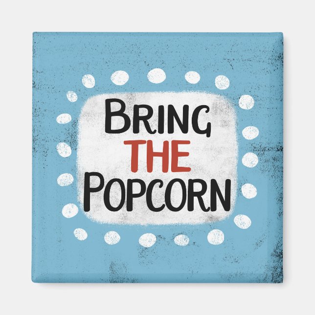 Bring The Popcorn Refrigerator Magnet (Front)