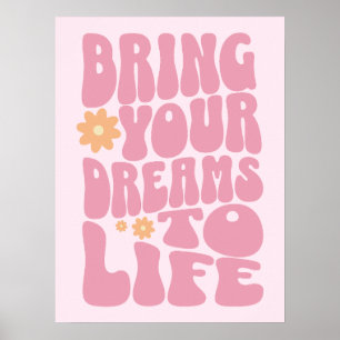 Bring Your Dreams To Life Poster