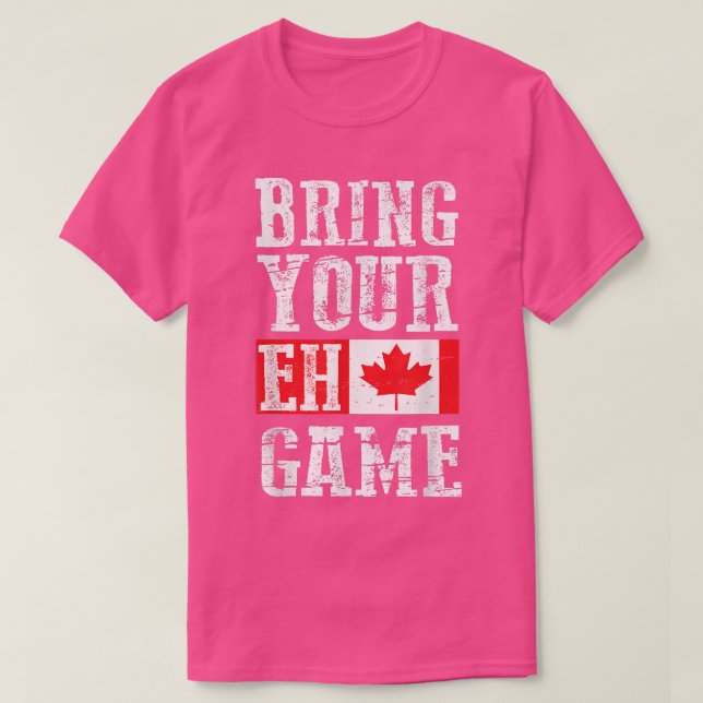 Bring your Eh Game , Canada Flag Canadian Team  T-Shirt (Design Front)