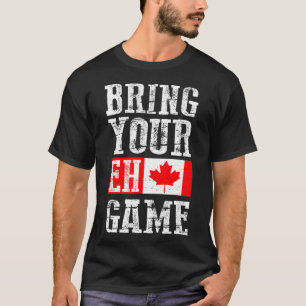 Bring your Eh Game , Canada Flag Canadian Team  T-Shirt