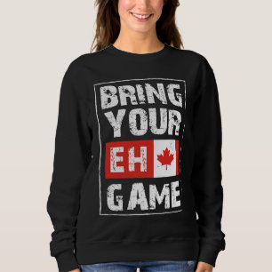 Bring Your EH Game  Canada Maple Leaf Canadian Ice Sweatshirt