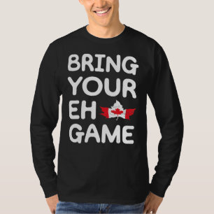 Bring Your Eh Game Canadian Flag Canada Pride Mapl T-Shirt