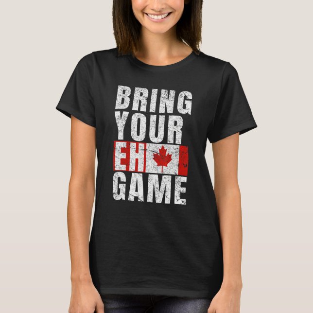 Bring Your Eh Game Canadian Flag Canada Pride T-Shirt (Front)
