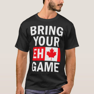 Bring Your Eh Game Canadian Flag Canada T-Shirt