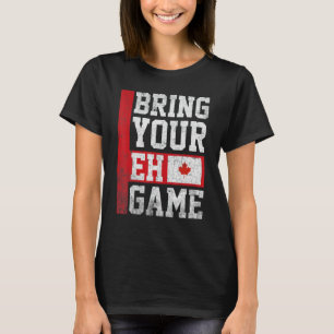 Bring Your Eh Game Canadian Flag Independence Day T-Shirt