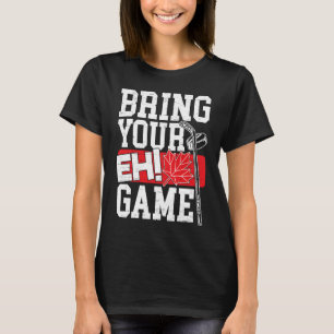 Bring Your EH Game Canadian Lacrosse Canada Day Ca T-Shirt