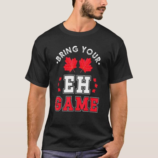 Bring Your Eh Game Canadian Maple Leaf Canada T-Shirt (Front)