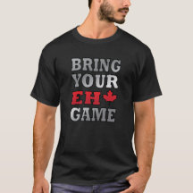 Bring your eh game