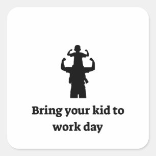 Bring your kid to work square sticker