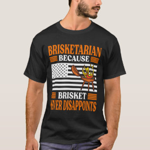 Brisketarian Because Brisket Never Disappoints - B T-Shirt