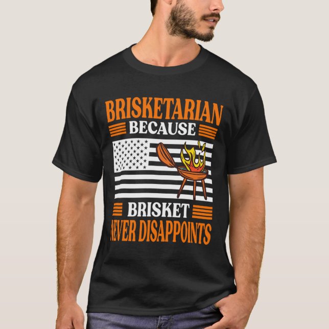 Brisketarian Because Brisket Never Disappoints - B T-Shirt (Front)