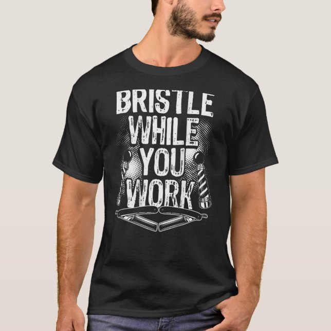 Bristle While You Work Backprint Barber T-Shirt (Front)