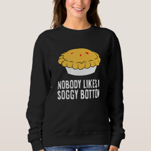 British Baking Cake Nobody Likes A Soggy Bottom Ca Sweatshirt
