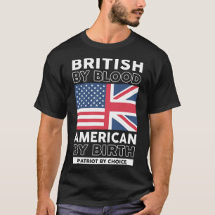 British By Blood American By Birth Patriotic 4th o T-Shirt