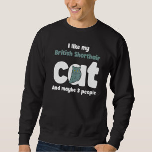 British Shorthair Cat Cute L Ike Maybe 3 People Sweatshirt