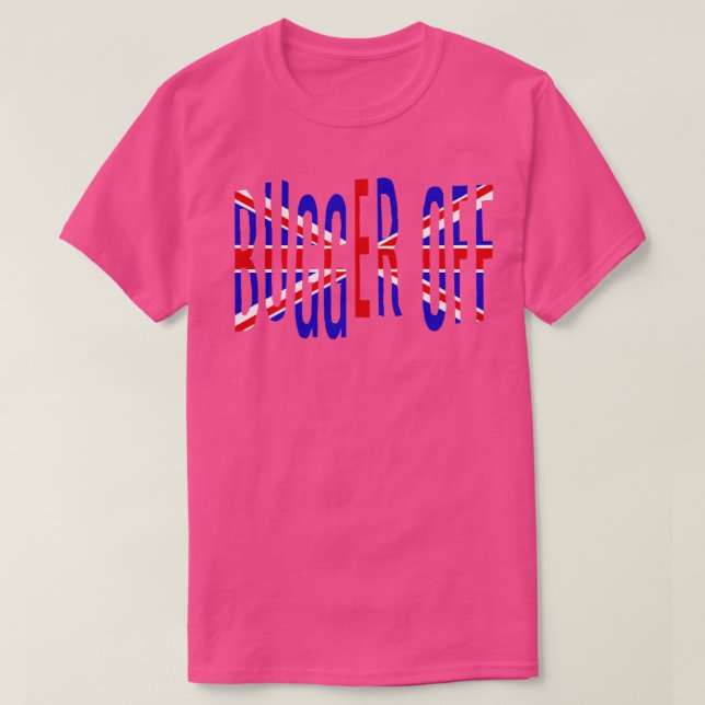 British Slang Bugger Off T-Shirt (Design Front)